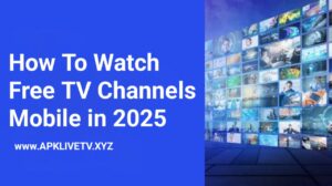 How To Watch Free TV Channels on Mobile in 2025